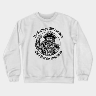 The Beatings Will Continue until Morale Improves Crewneck Sweatshirt